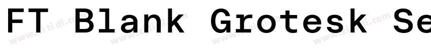 FT Blank Grotesk Sem字体转换 FT Blank Grotesk Sem字体转换
